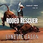Rodeo Rescuer: Wrangler’s Corner Series, Book 2