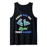 They See Me Rollin’ They Hatin’ Inline Skating Rollerblading Tank Top