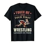 Touch Me And Your First Wrestling Lesson Is Free Wrestling T-Shirt