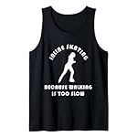 Inline Skating Walking Too Slow Rollerblading Roller Blades Tank Top